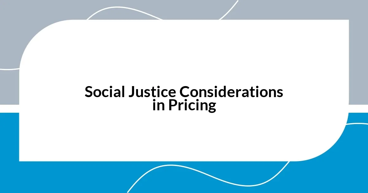 Social Justice Considerations in Pricing