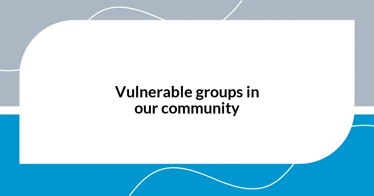 Vulnerable groups in our community