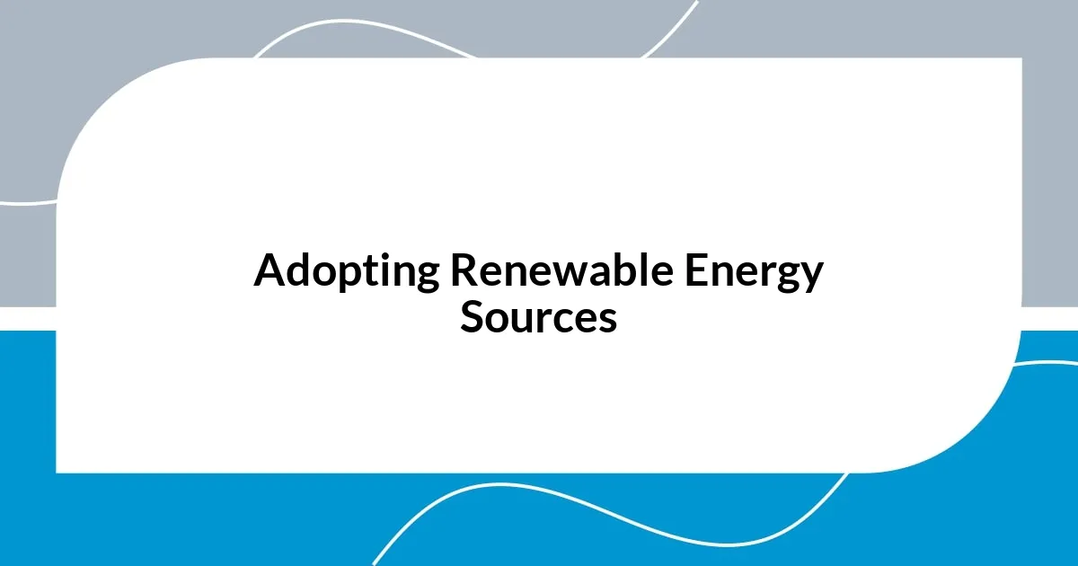 Adopting Renewable Energy Sources