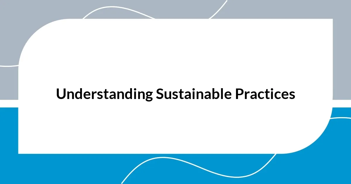 Understanding Sustainable Practices