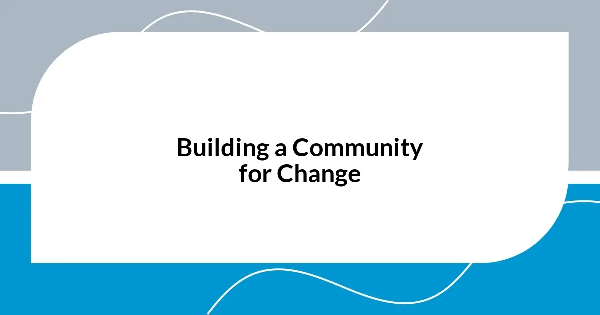 Building a Community for Change