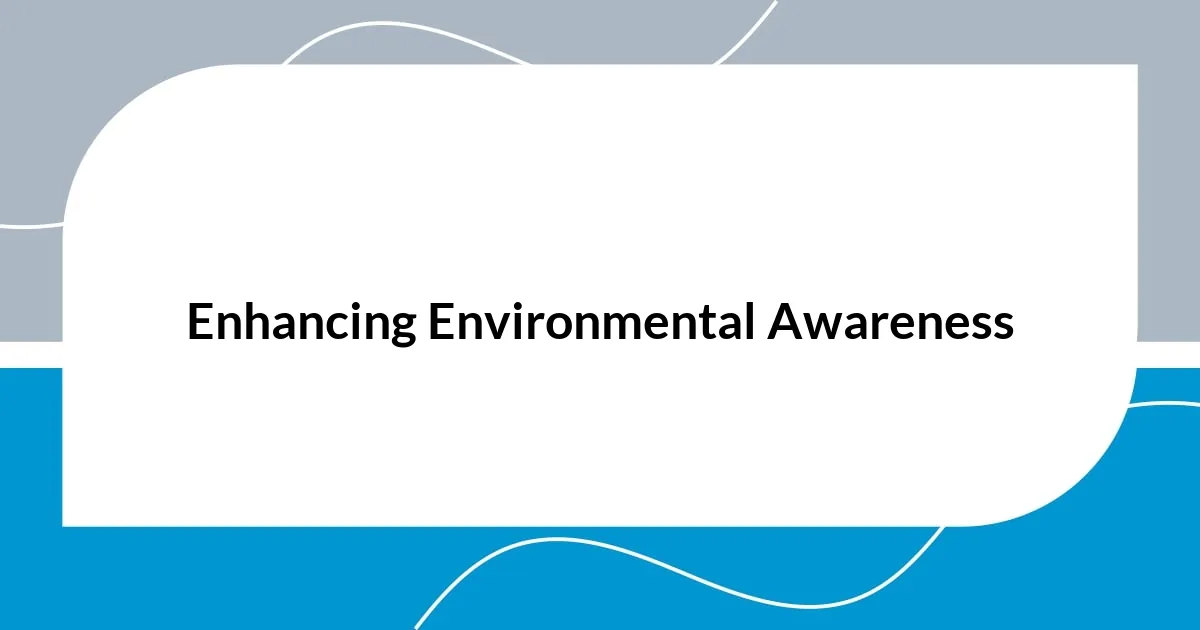 Enhancing Environmental Awareness