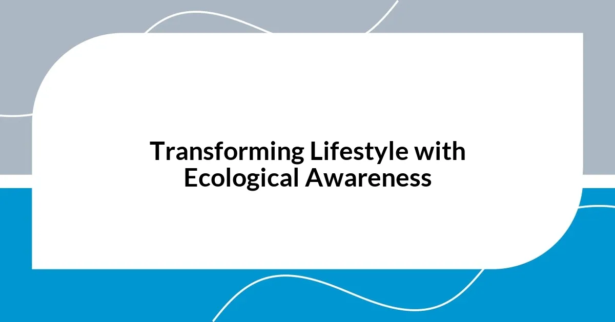 Transforming Lifestyle with Ecological Awareness