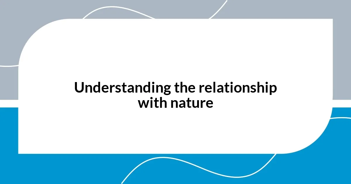 Understanding the relationship with nature