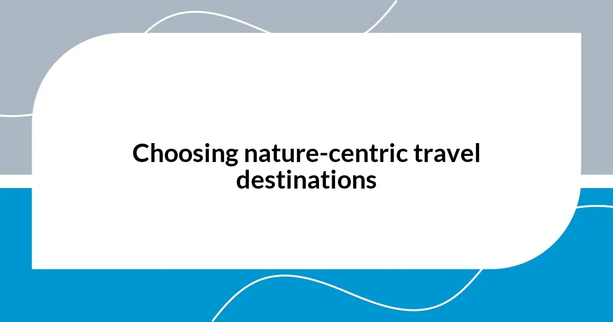 Choosing nature-centric travel destinations