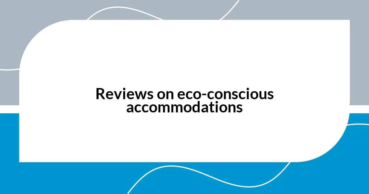 Reviews on eco-conscious accommodations