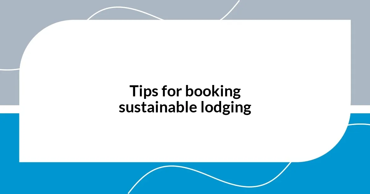 Tips for booking sustainable lodging