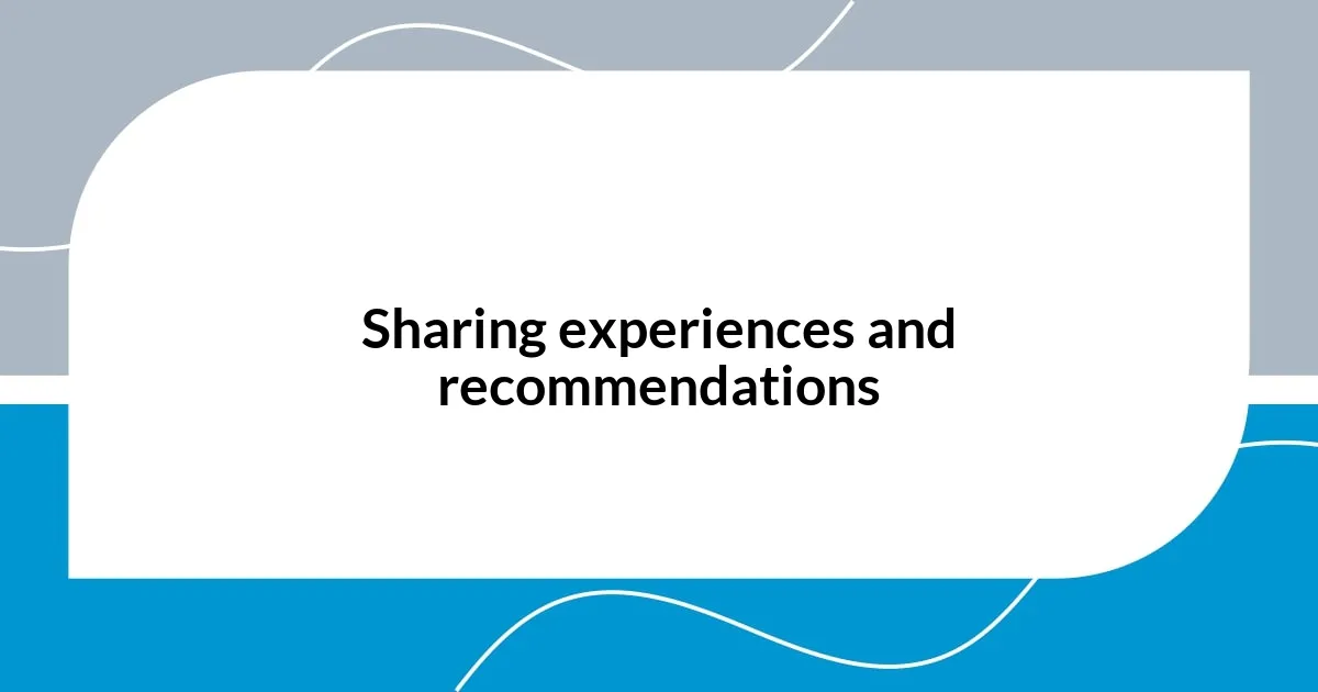 Sharing experiences and recommendations