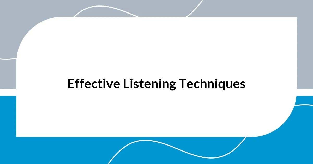 Effective Listening Techniques