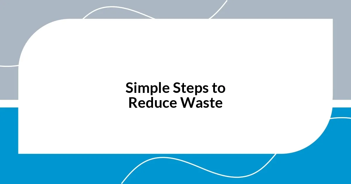 Simple Steps to Reduce Waste