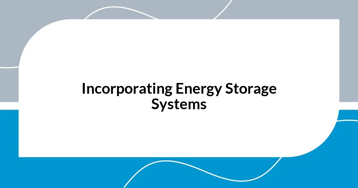 Incorporating Energy Storage Systems