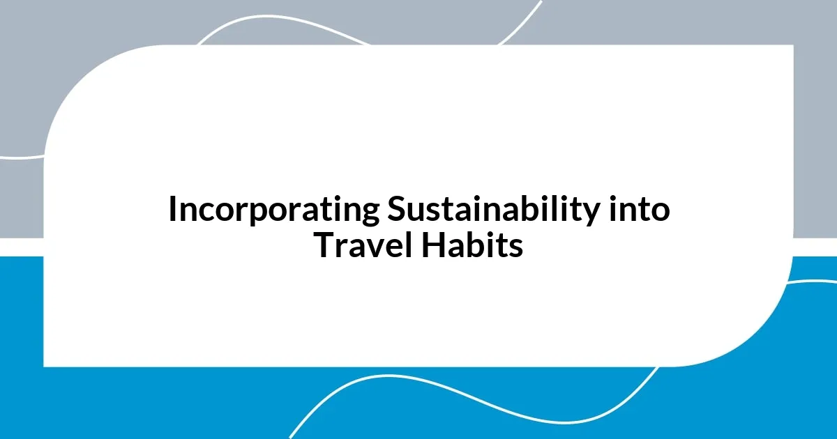 Incorporating Sustainability into Travel Habits