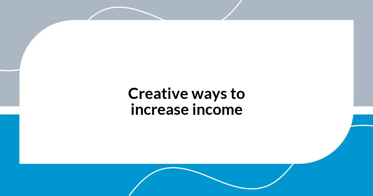 Creative ways to increase income