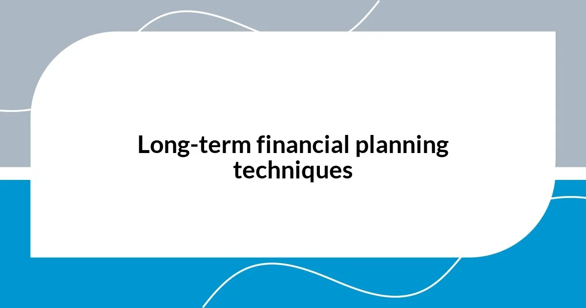 Long-term financial planning techniques