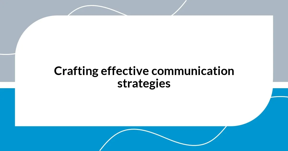 Crafting effective communication strategies