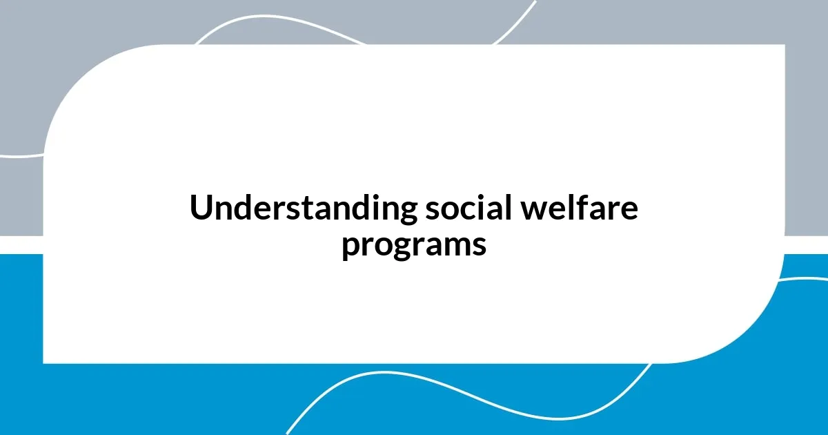 Understanding social welfare programs