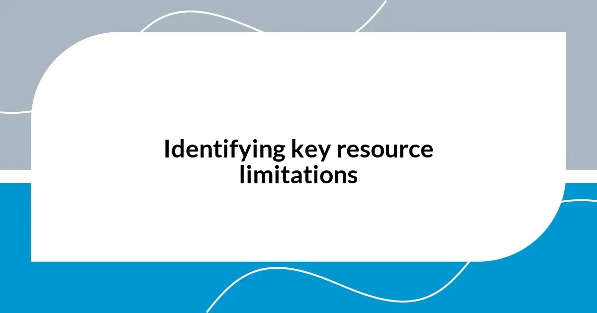 Identifying key resource limitations