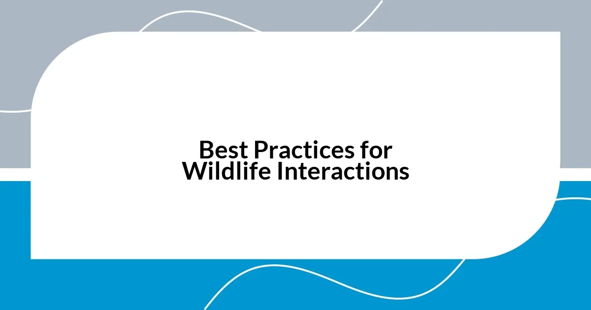 Best Practices for Wildlife Interactions