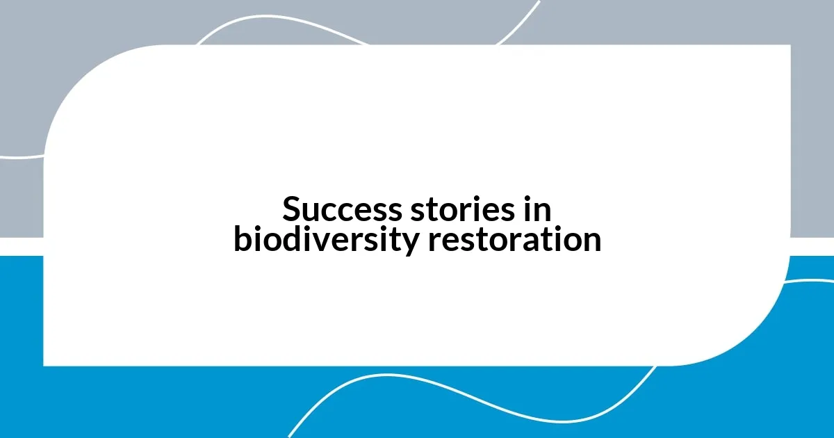 Success stories in biodiversity restoration