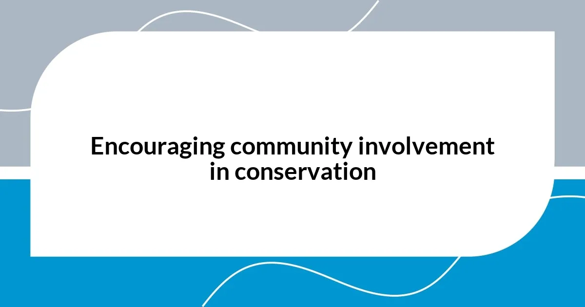 Encouraging community involvement in conservation