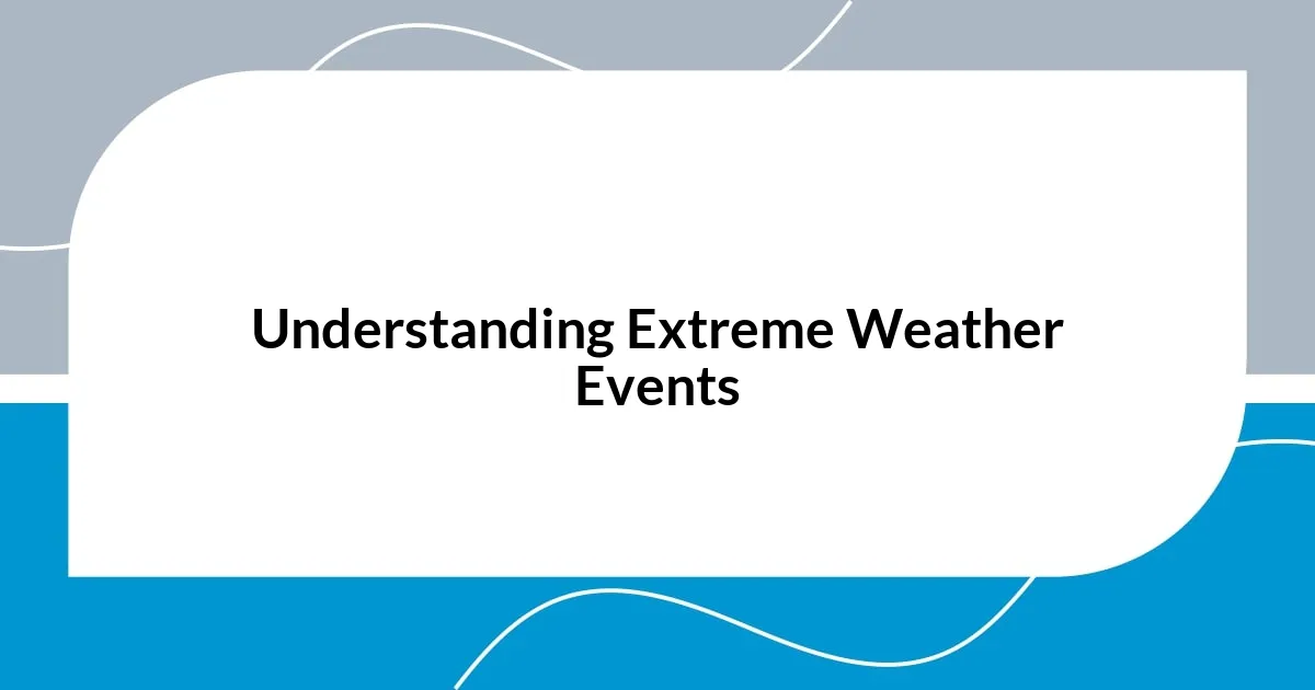 Understanding Extreme Weather Events