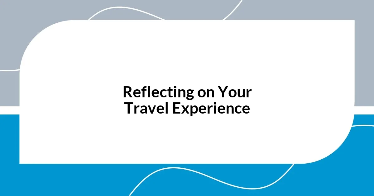 Reflecting on Your Travel Experience