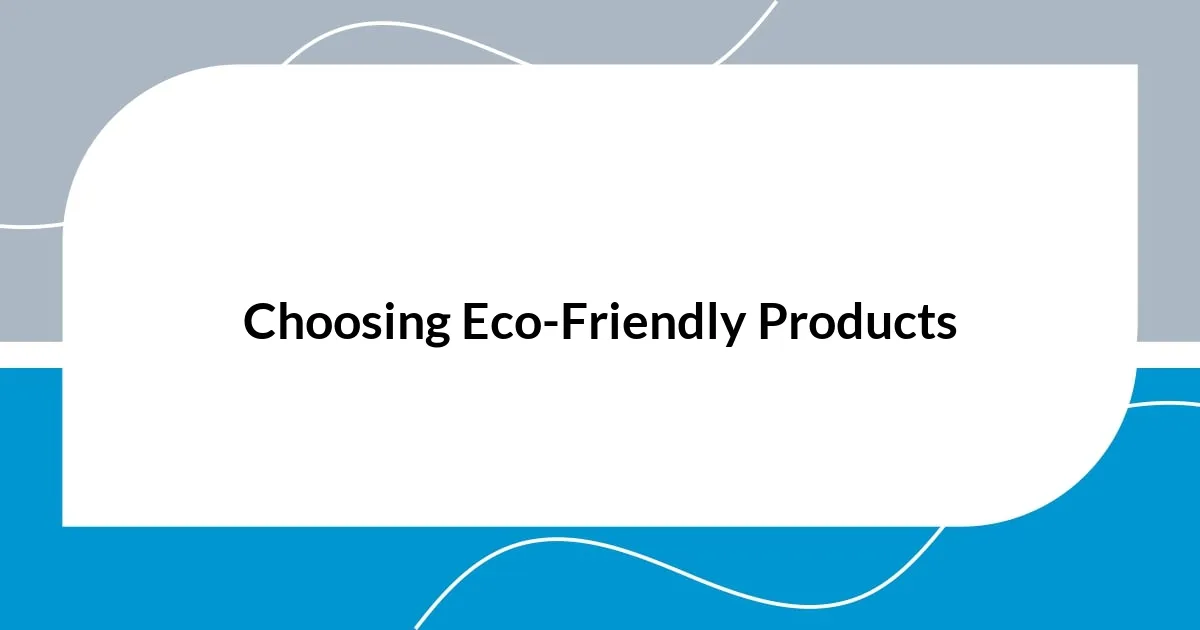 Choosing Eco-Friendly Products