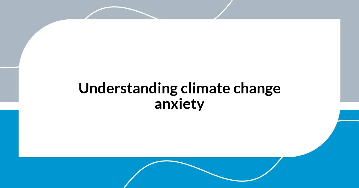 Understanding climate change anxiety