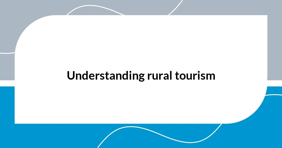 Understanding rural tourism