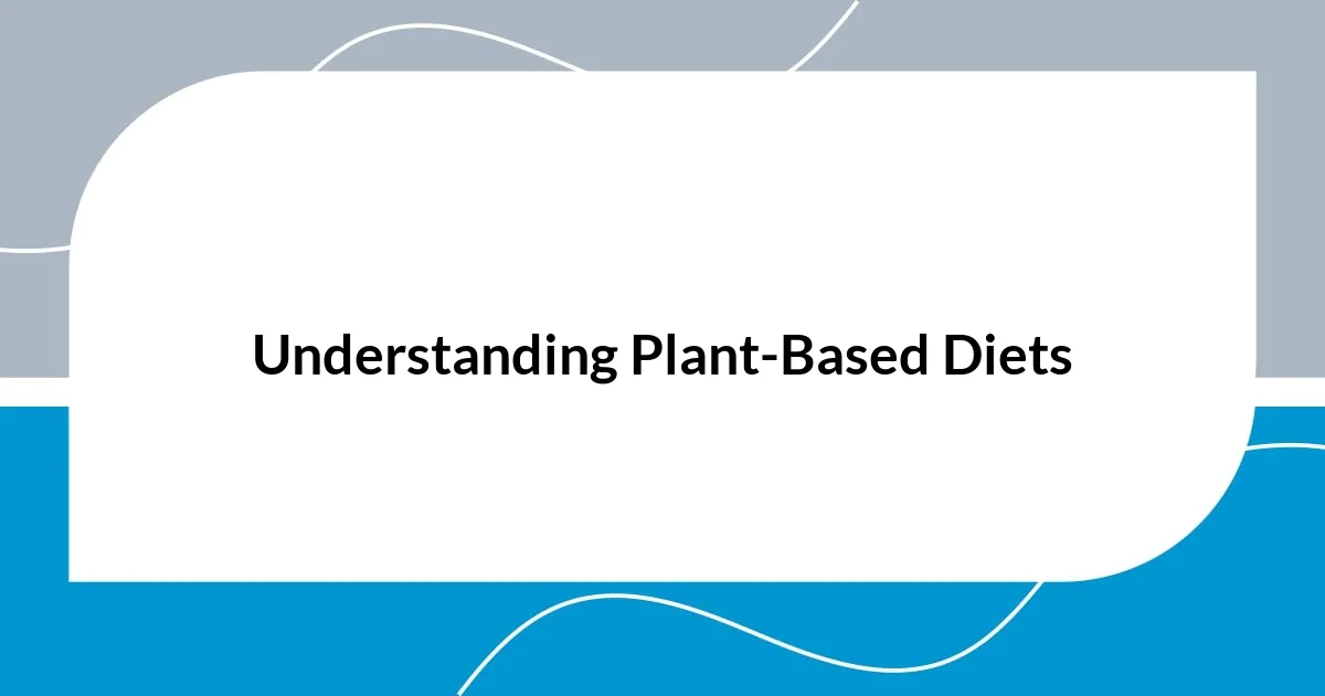 Understanding Plant-Based Diets