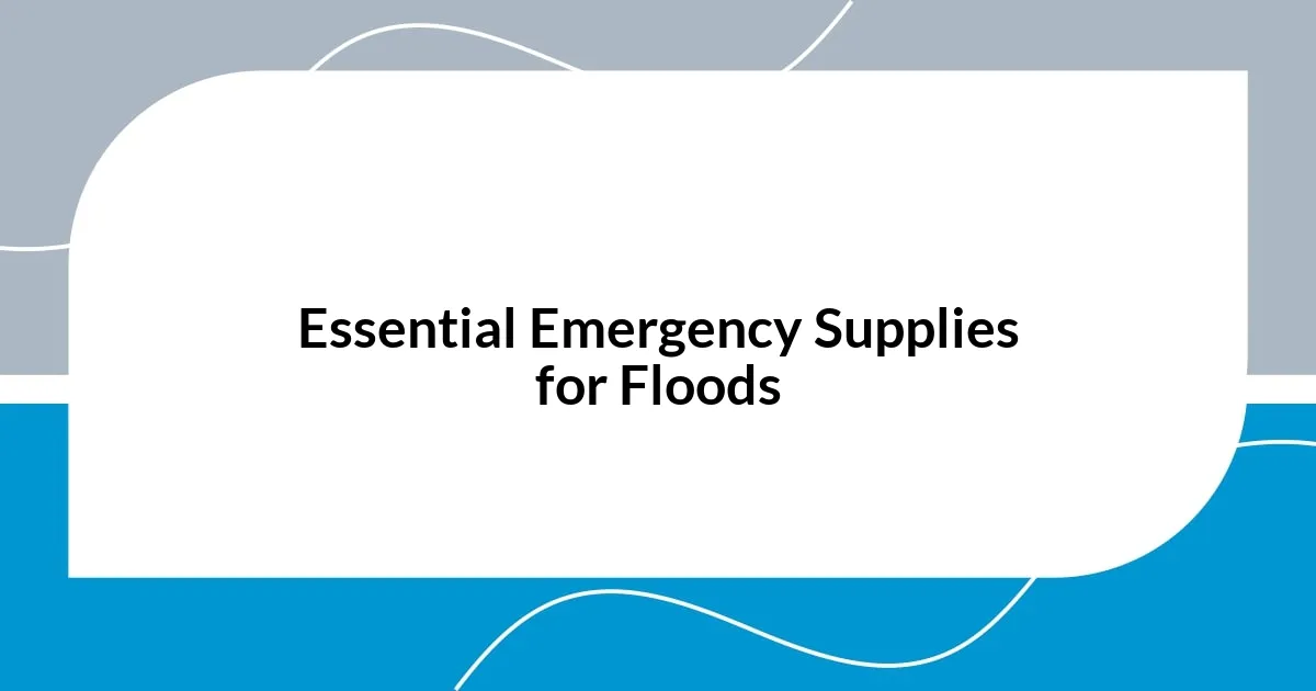 Essential Emergency Supplies for Floods