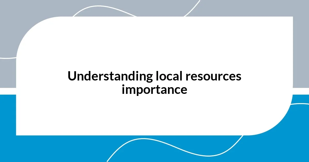 Understanding local resources importance