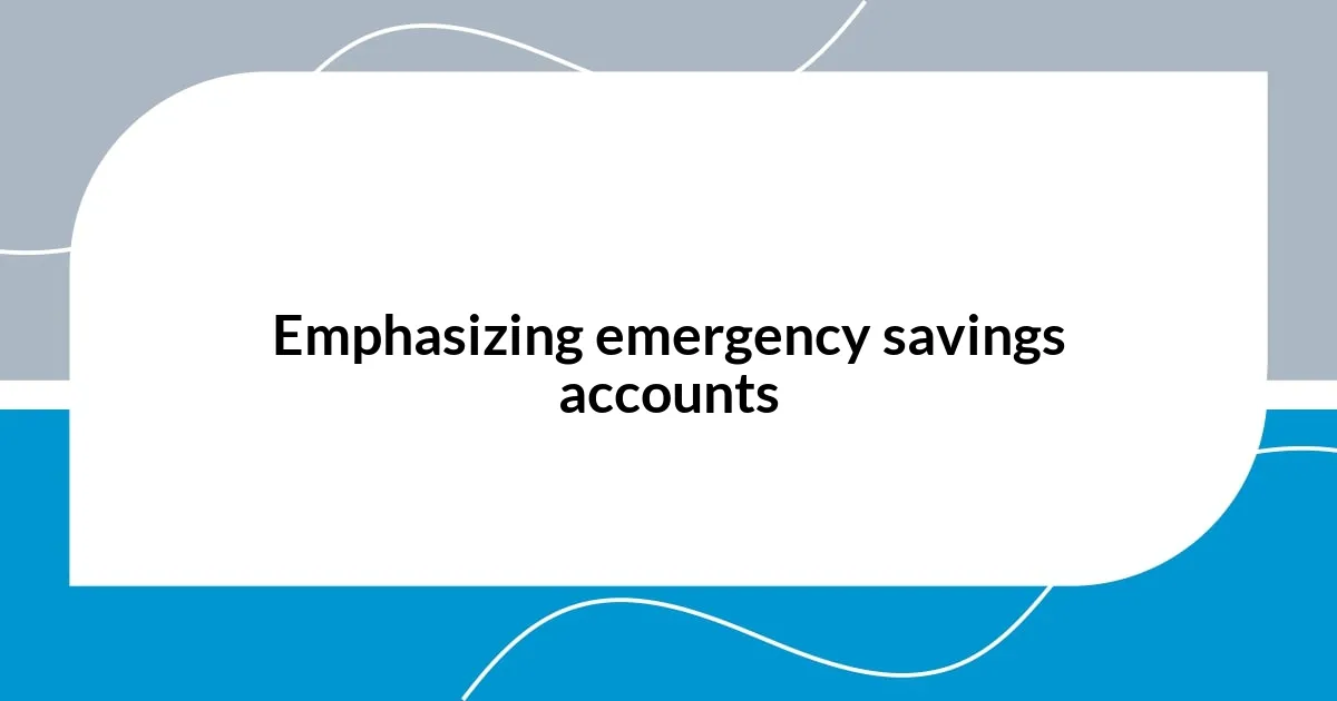 Emphasizing emergency savings accounts