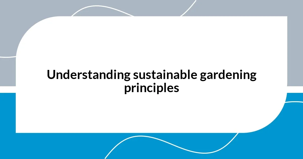 Understanding sustainable gardening principles